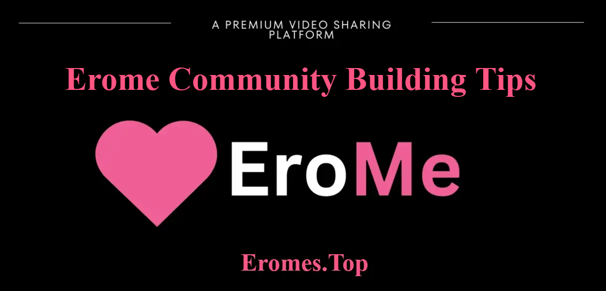 Erome Community Building Tips