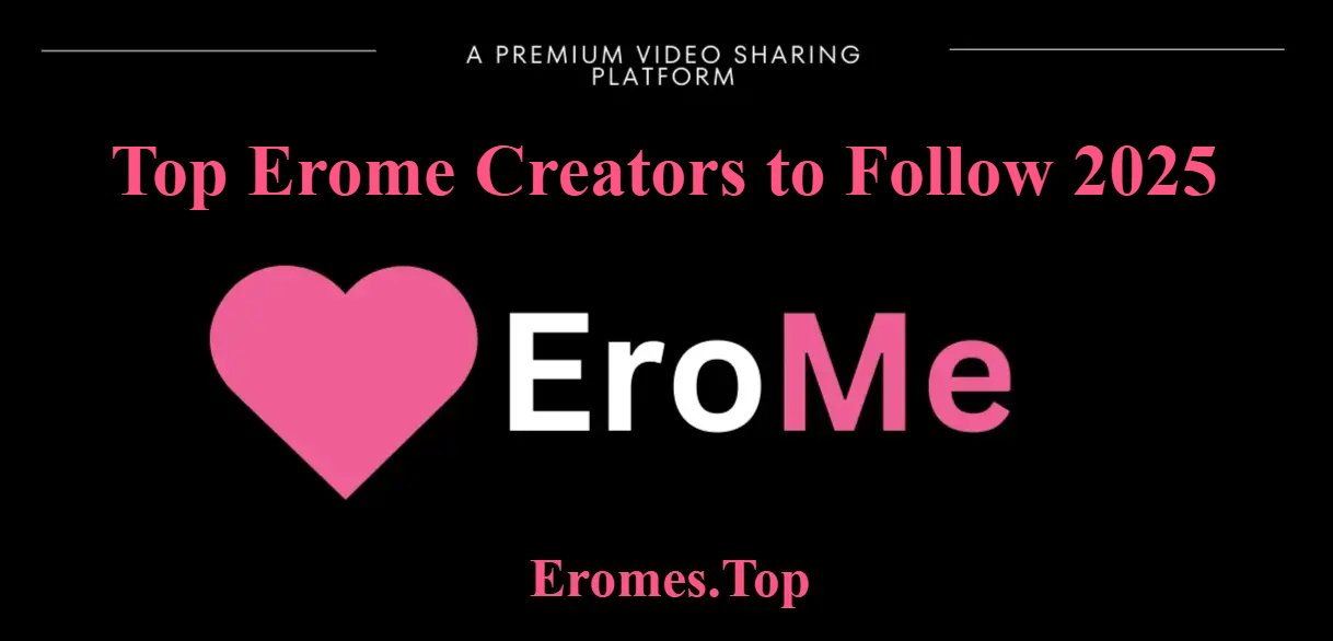Top EroMe Creators to Follow in 2025